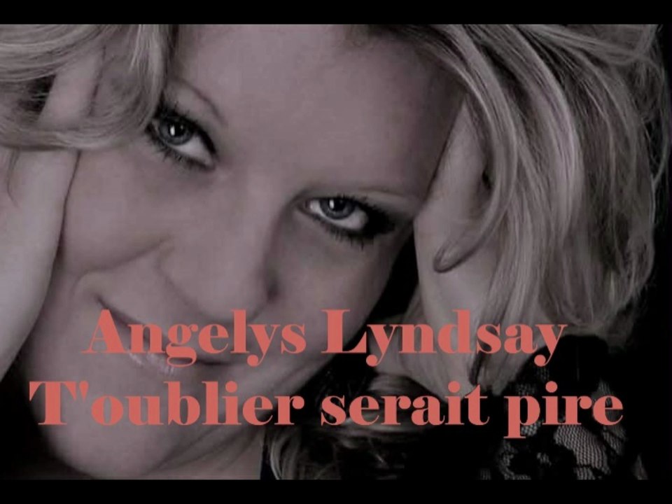 Angelys Lyndsay T'oublier serait pire Paroles Jean-Michel Bartnicki Composition Stéphane Clos Arrangements Christophe Bosch