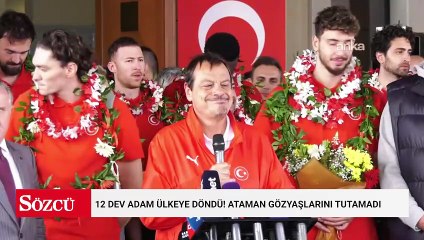 12 Dev Adam ülkeye döndü! Ataman gözyaşlarını tutamadı