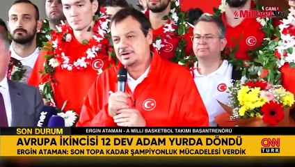 Avrupa ikincisi 12 Dev Adam, Türkiye'ye döndü! Ergin Ataman gözyaşlarını tutamadı