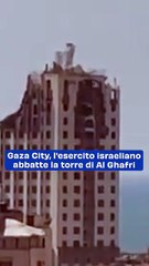 Gaza City, l'esercito israeliano abbatte la torre di Al Ghafri