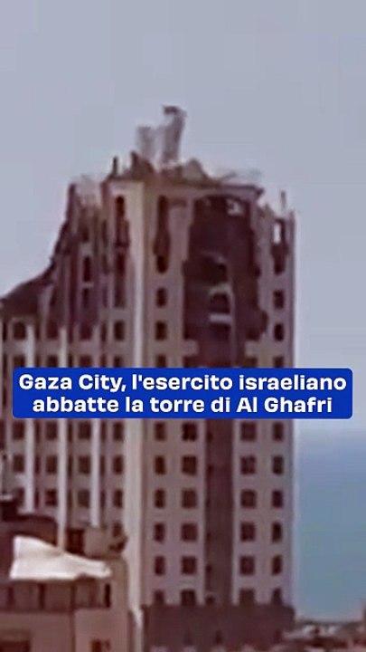 Gaza City, l'esercito israeliano abbatte la torre di Al Ghafri