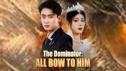 The Dominator - All Bow to Him Engsub Full Movie