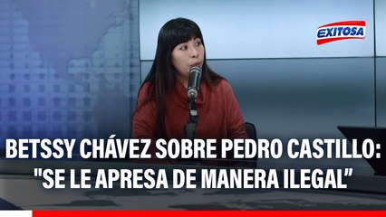 Betssy Chávez sobre Pedro Castillo: "Se le apresa de manera ilegal, tuvo que haberse realizado un procedimiento"