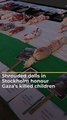 Shrouded Dolls in Stockholm honour Gaza's Killed Childrens