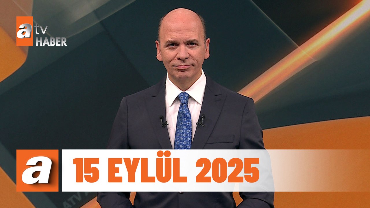 atv Ana Haber | 15 Eylül 2025