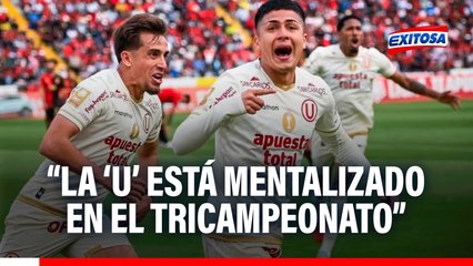 Universitario es líder del Clausura: "La 'U' está muy mentalizado en el Tricampeonato"