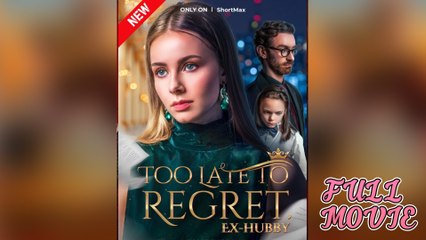 Too Late To Regret, Ex-Hubby Episode - Full Movie