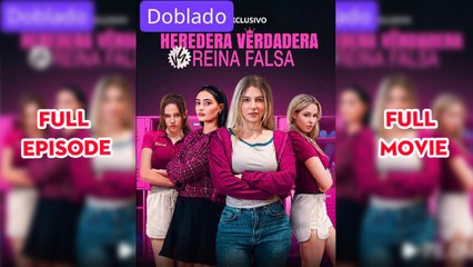 [doblado] Heredera Verdadera vs. Reina Falsa - Full