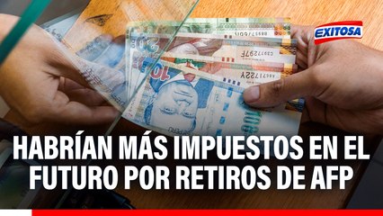 Octavo retiro de AFP generaría mayores impuestos para futuras generaciones, señala experto