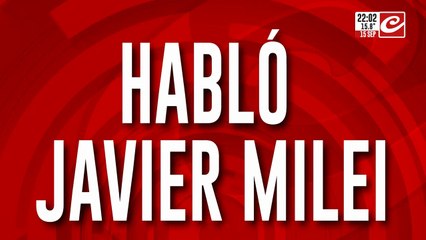 Hablo Javier Milei: ya paso lo peor