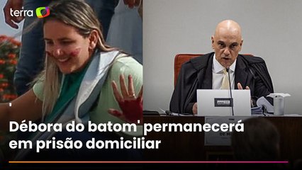Moraes determina cumprimento de pena a 'Débora do batom' em prisão domiciliar