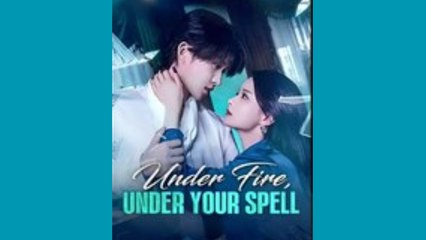UNDER FIRE UNDER YOUR SPELL - FULL MOVIES ENGLISH SUB