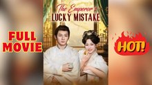 🧡🍏 🔥 The Emperor's Lucky Mistake Full Movie