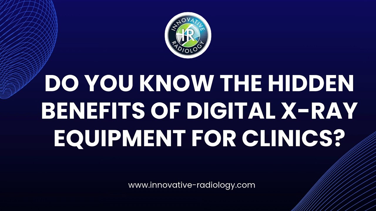 Do You Know the Hidden Benefits of Digital X-Ray Equipment for Clinics