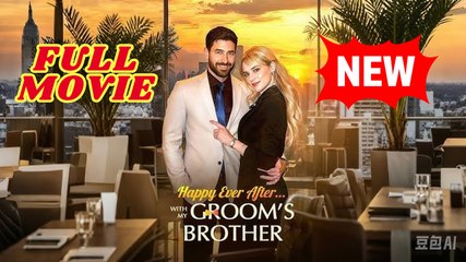 💛🍏 🔥 Happy Ever After With My Groom's Brother Full Movie