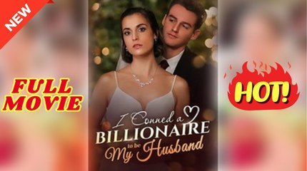 💛🍏 🔥 I Conned a Billionaire to be My Husband Full Movie