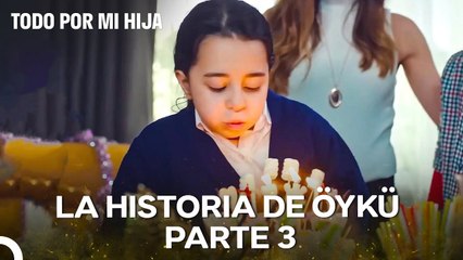 La Historia de Öykü Parte 3; Una Sorpresa Que Alegra a Öykü - Todo Por Mi Hija