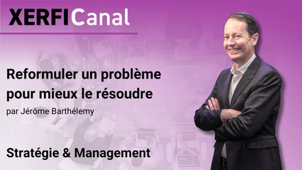 Reformuler un problème pour mieux le résoudre [Jérôme Barthélemy]