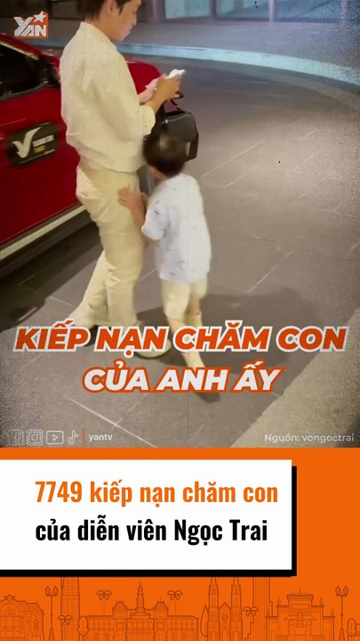 7749 kiếp nạn chăm con của diễn viên Ngọc Trai