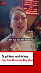 Cô gái livestream bán hàng được Trấn Thành mời đóng phim