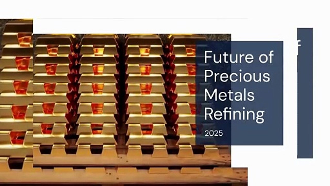 Future of Precious Metals Refining 2025