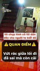 Vứt rác giữa lối đi dù đã sai mà còn cãi