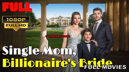 Single Mom, Billionaire's Bride - Full