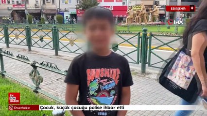 Eskişehir'de çocuk, küçük çocuğu polise ihbar etti