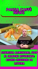 Sicurezza alimentare, stop al salmone affumicato rischio infezione da listeria..