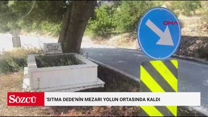 'Sıtma Dede'nin mezarı yolun ortasında kaldı