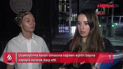 Uzaklaştırma kararına rağmen dehşet! Eşi sopayla başına vurdu