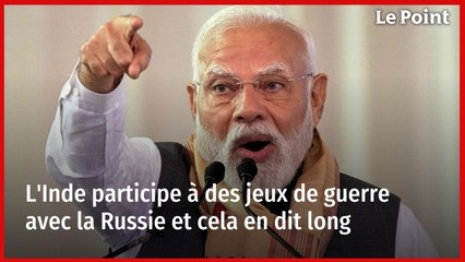 L'Inde participe à des jeux de guerre avec la Russie et cela en dit long