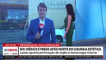 Médico responsável por cirurgia estética que levou jovem à morte no RJ é preso