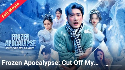 Frozen Apocalypse Cut Off My Family - Full Movie