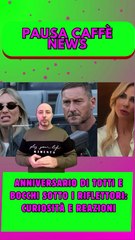 Anniversario di Totti e Bocchi sotto i riflettori curiosità e reazioni..