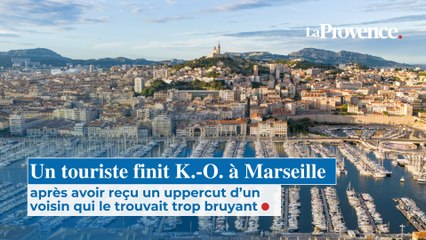 Marseille : trop bruyant, un touriste reçoit un uppercut d'un voisin et finit K.-O
