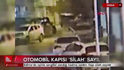 Edirne’de eşinin sevgilisi sandığı kadına saldırı: Kapı silah sayıldı