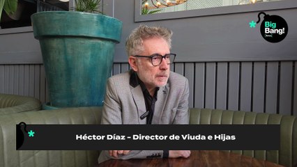 Héctor Díaz - Director de Viuda e Hijas