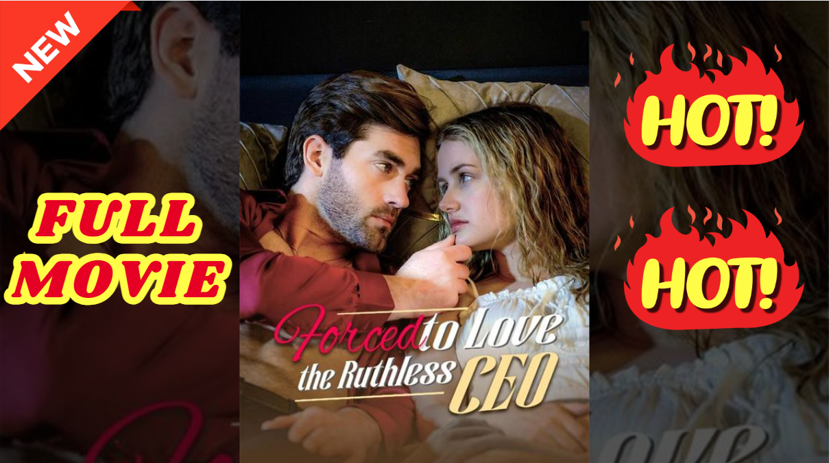 💛🍏 🔥 Forced To Love The Ruthless CEO Full Movie