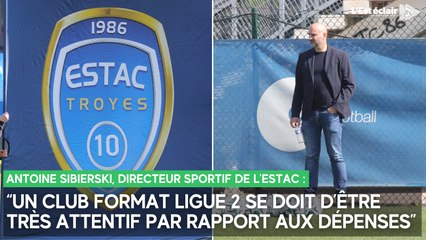 "Un club format Ligue 2 se doit d’être très attentif par rapport aux dépenses” explique Antoine Sibierski (Estac)