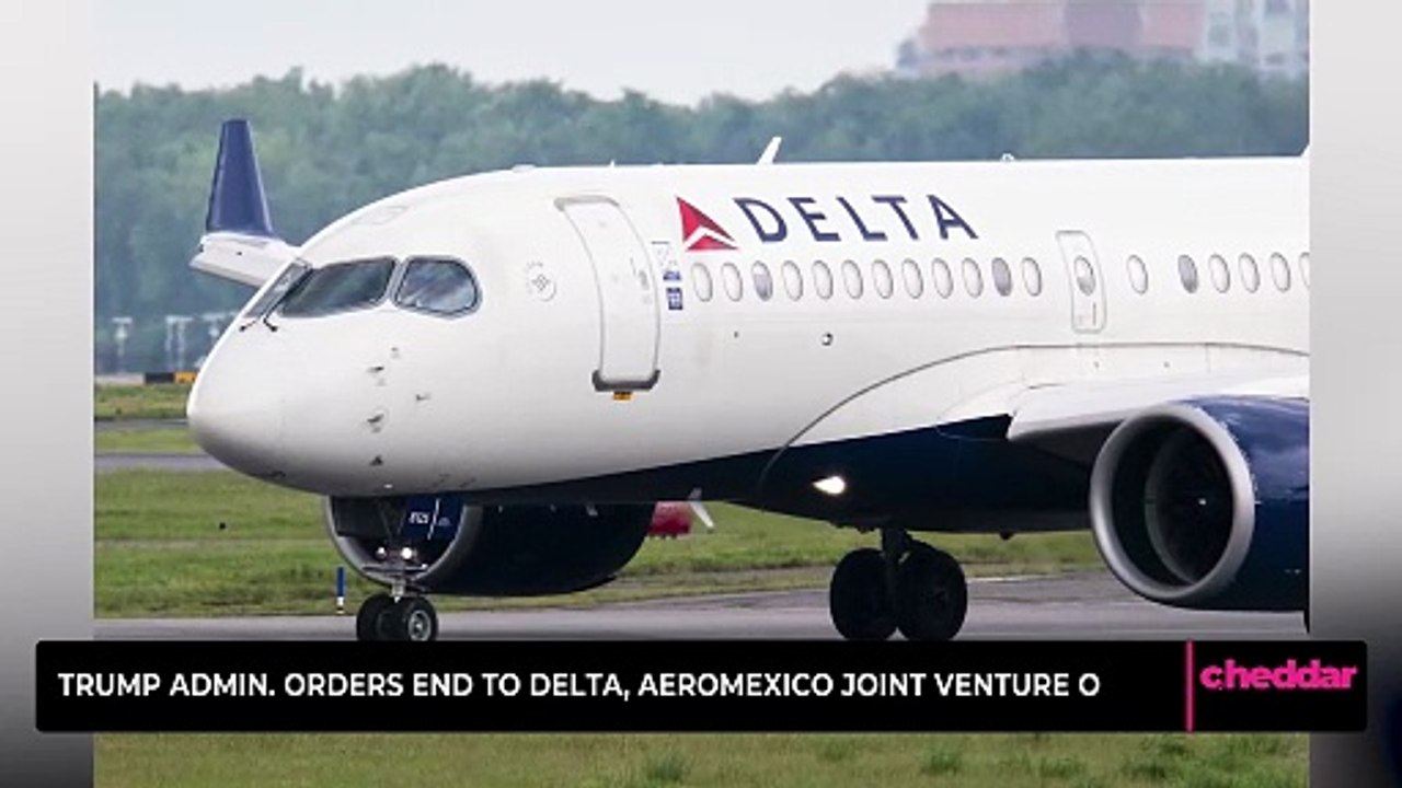 Trump Admin. Orders End to Delta, Aeromexico Joint Venture O