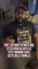 POV : EN 1992, TU METS M6 ET TU VEUX ALLER À LA FÊTE FORRAINE AVEC CETTE BELLE FAMILLE