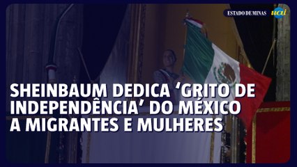 Sheinbaum dedica ‘Grito de Independência’ do México a migrantes e mulheres