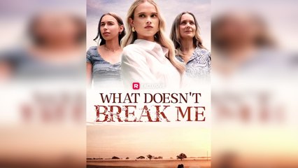 What Doesn't Break Me Full Movie