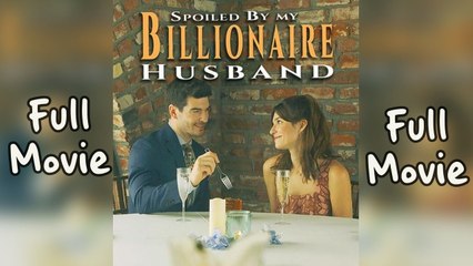 Spoiled By My Billionaire Husband Full