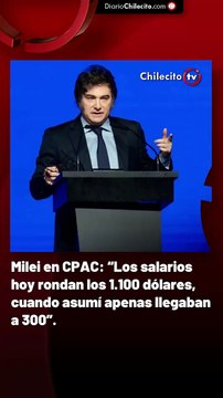 Milei en CPAC: “Los salarios hoy rondan los 1.100 dólares, cuando asumí apenas llegaban a 300”.