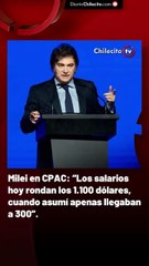 Milei en CPAC: “Los salarios hoy rondan los 1.100 dólares, cuando asumí apenas llegaban a 300”.