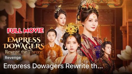 Empress Dowagers Rewrite The Throne