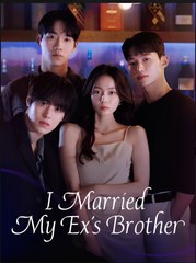 I MARRIED MY EX'S BROTHER- Drama FULL MOVIES ENGLISH SUB