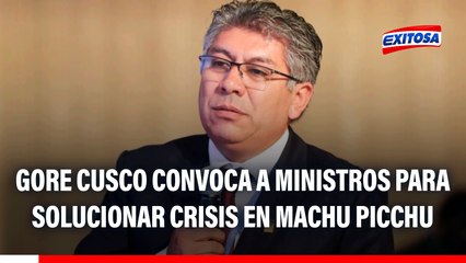 GORE Cusco convoca a ministros de Estado a reunión para solucionar crisis en Machu Picchu